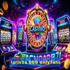 larissa bbb onlyfans